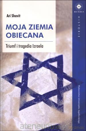 Moja Ziemia Obiecana. Triumf i tragedia Izraela [KSIĄŻKA]