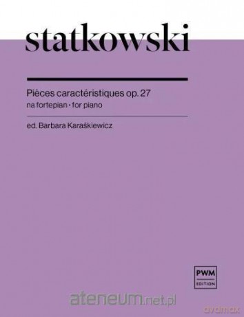 Pieces caracteristiques op. 27 - Roman Statkowski, Barbara Karaśkiewicz [KSIĄŻKA]