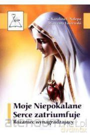 Moje Niepokalane Serce zatriumfuje. Różaniec... [KSIĄŻKA]