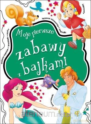 Moje pierwsze zabawy z bajkami [KSIĄŻKA]