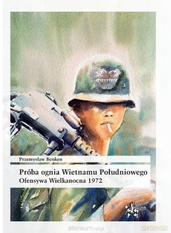 Próba ognia Wietnamu Południowego - Przemysław Benken [KSIĄŻKA]