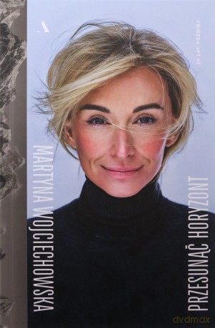 Przesunąć horyzont. 20 lat później - Martyna Wojciechowska [KSIĄŻKA]