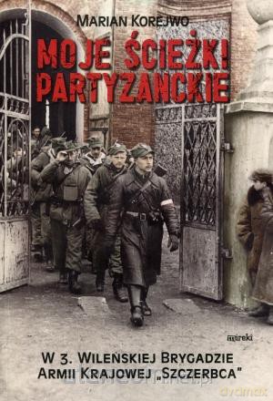 Moje ścieżki partyzanckie [KSIĄŻKA]