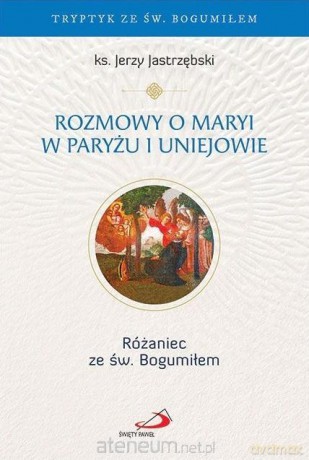 Rozmowy o Maryi w Paryżu i Uniejowie - ks. Jerzy Jastrzębski [KSIĄŻKA]