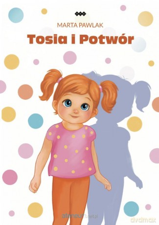 Tosia i potwór - Pawlak Marta [KSIĄŻKA]
