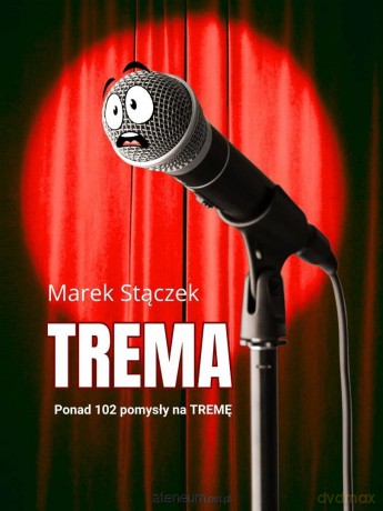 Trema. Ponad 102 pomysły na tremę - Marek Stączek [KSIĄŻKA]