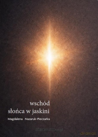 Wschód słońca w jaskini - Magdalena Nazaruk-Pieczarka [KSIĄŻKA]