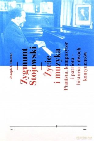 Zygmunt Stojowski. Życie i muzyka - Joseph A. Herter [KSIĄŻKA]