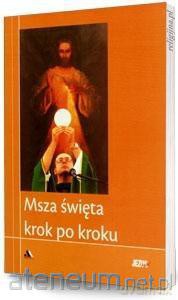 Msza święta krok po kroku. Biblioteka Jezus żyje! [KSIĄŻKA]