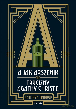 A jak Arszenik. Trucizny Agathy Christie - Harkup Kathryn [KSIĄŻKA]