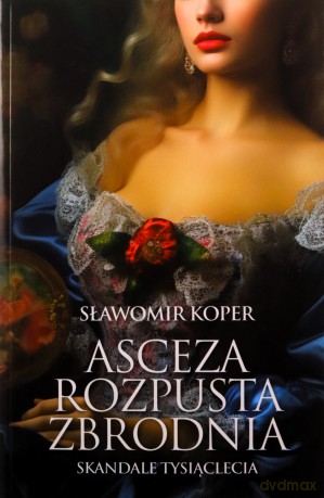 Asceza, rozpusta, zbrodnia - Sławomir Koper [KSIĄŻKA]
