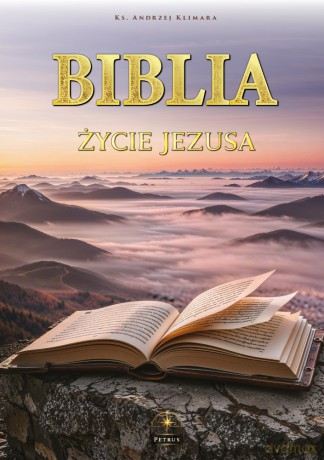 Biblia. Życie Jezusa w słowie i obrazie - Andrzej Klimara [KSIĄŻKA]