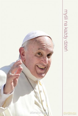 Myśli na każdy dzień. Papież Franciszek [KSIĄŻKA]