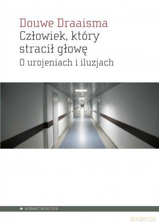 Człowiek, który stracił głowę - Draaisma Douwe [KSIĄŻKA]