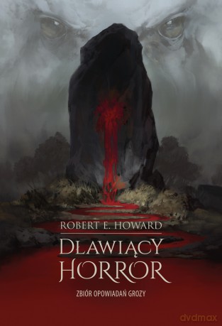 Dławiący horror. Zbiór opowiadań grozy - Robert E. Howard [KSIĄŻKA]
