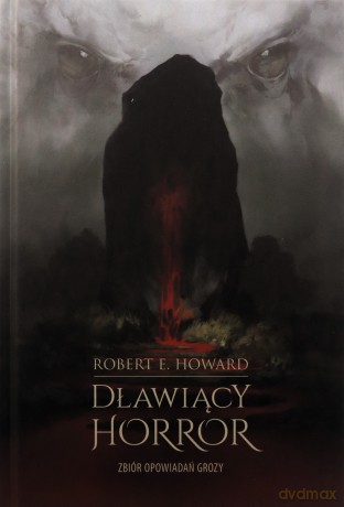 Dławiący horror. Zbiór opowiadań grozy - Robert E. Howard [KSIĄŻKA]