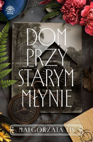 Dom przy starym młynie - Małgorzata Lis [KSIĄŻKA]
