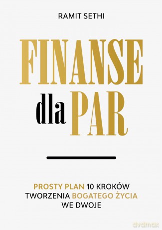 Finanse dla par. Prosty plan 10 kroków tworzenia Bogatego Życia we dwoje - Ramit Sethi [KSIĄŻKA]