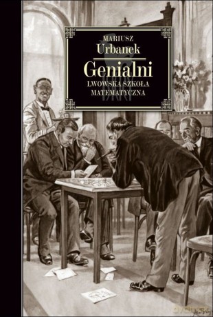 Genialni. Lwowska szkoła matematyczna - Mariusz Urbanek [KSIĄŻKA]