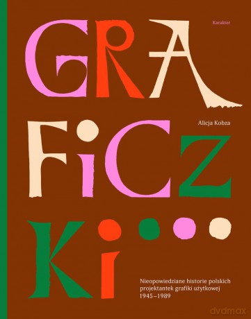 Graficzki. Nieopowiedziane historie polskich projektantek grafiki użytkowej 1945-1989 - Alicja Kobza [KSIĄŻKA]