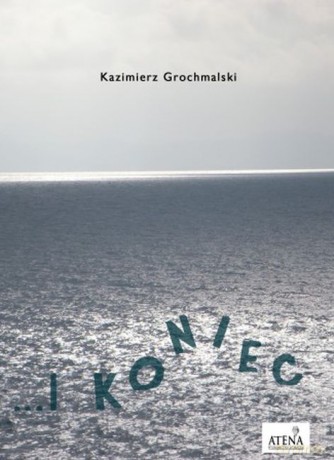 I koniec - Kazimierz Grochmalski [KSIĄŻKA]