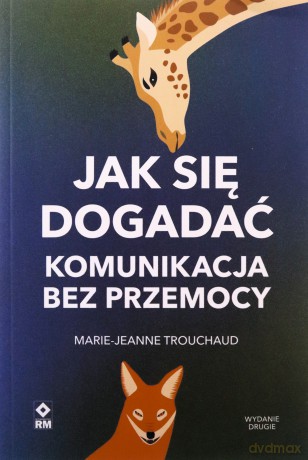 Jak się dogadać Komunikacja bez przemocy - Marie-Jeanne Trouchaud [KSIĄŻKA]