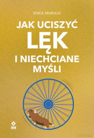Jak uciszyć lęk i niechciane myśli - Serge Marquis [KSIĄŻKA]