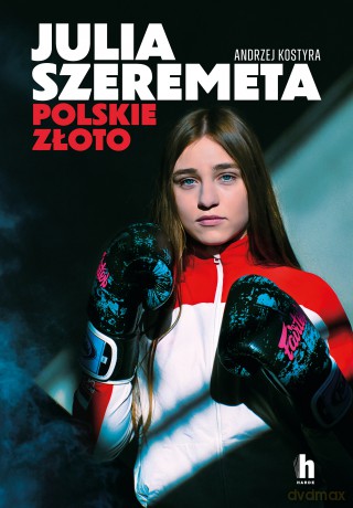 Julia Szeremeta. Polskie złoto - Andrzej Kostyra [KSIĄŻKA]