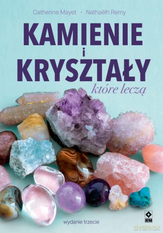 Kamienie i kryształy które leczą - Catherine Mayet,Nathaelh Remy [KSIĄŻKA]