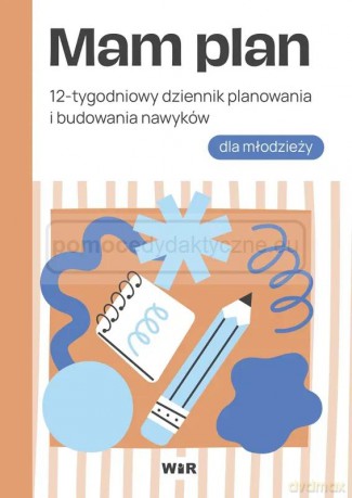 Mam plan 12-tygodniowy dziennik planowania i budowania nawyków dla młodzieży - Agnieszka Bala [KSIĄŻKA]