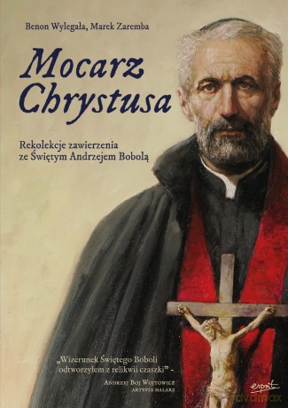 Mocarz Chrystusa. Rekolekcje zawierzenia ze Świętym Andrzejem Bobolą - Benon Wylęgała,Marek Zaremba [KSIĄŻKA]