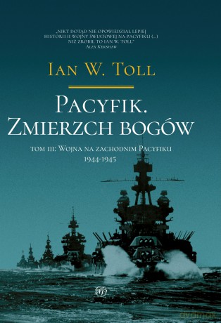 Pacyfik. Zmierzch bogów. Wojna na Zachodnim Pacyfiku, 1944-1945 - Ian W. Toll [KSIĄŻKA]