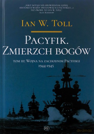 Pacyfik. Zmierzch bogów. Wojna na Zachodnim Pacyfiku, 1944-1945 - Ian W. Toll [KSIĄŻKA]