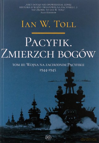 Pacyfik. Zmierzch bogów. Wojna na Zachodnim Pacyfiku, 1944-1945 - Ian W. Toll [KSIĄŻKA]