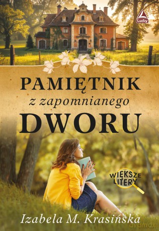Pamiętnik z zapomnianego dworu Większe litery - Izabela M. Krasińska [KSIĄŻKA]
