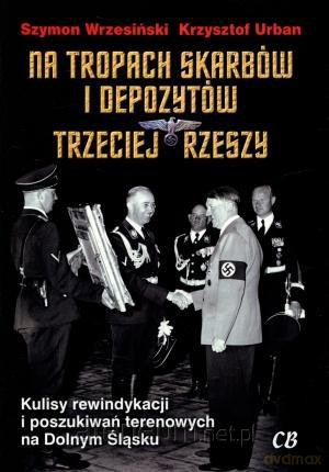 Na tropach skarbów i depozytów Trzeciej Rzeszy [KSIĄŻKA]