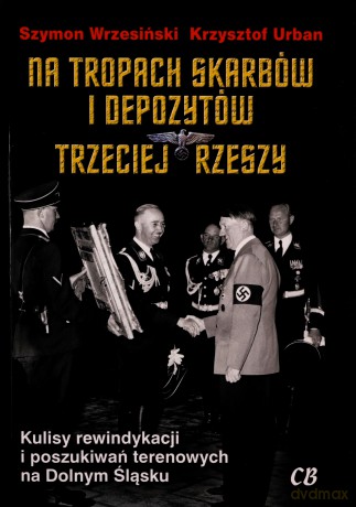 Na tropach skarbów i depozytów Trzeciej Rzeszy [KSIĄŻKA]