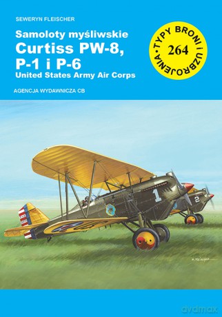 Samoloty myśliwskie Curtiss PW-8, P-1 I P-6 - Seweryn Fleischer [KSIĄŻKA]