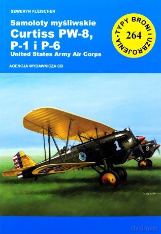 Samoloty myśliwskie Curtiss PW-8, P-1 I P-6 - Seweryn Fleischer [KSIĄŻKA]
