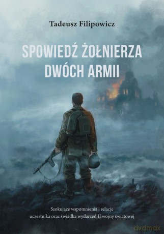 Spowiedź żołnierza Dwóch Armii - Tadeusz Filipowicz [KSIĄŻKA]