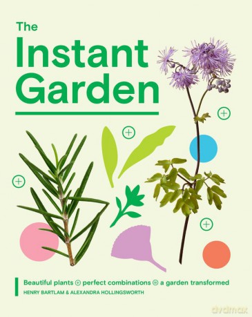 The Instant Garden - Henry Bartlam,Alexandra Hollingsworth [KSIĄŻKA]