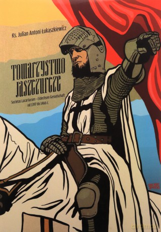 Towarzystwo Jaszczurcze. Societas Lacartarum - Eidechsen Gesselschaft od 1397 do 1466 r. - Julian Antoni Łukaszkiewicz [KSIĄŻKA]