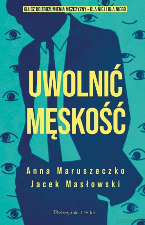 Uwolnić męskość. Duże Litery - Anna Maruszeczko,Jacek Masłowski [KSIĄŻKA]