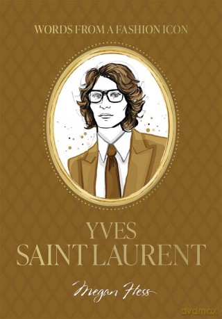 Words from a Fashion Icon. Yves Saint Laurent - Megan Hess [KSIĄŻKA]