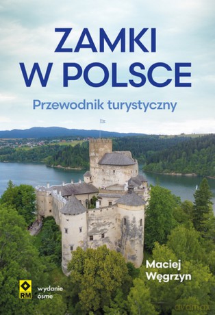 Zamki w Polsce. Przewodnik turystyczny - Maciej Węgrzyn [KSIĄŻKA]