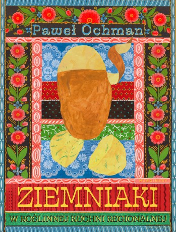 Ziemniaki w roślinnej kuchni regionalnej - Paweł Ochman [KSIĄŻKA]