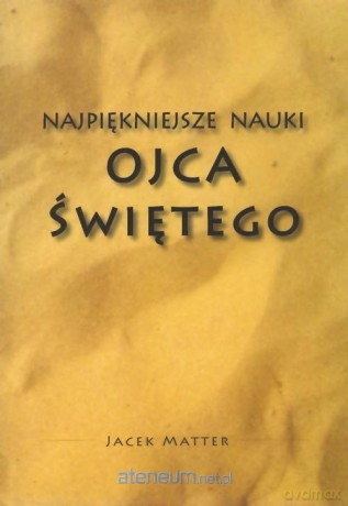 Najpiękniejsze nauki Ojca Świętego [KSIĄŻKA]
