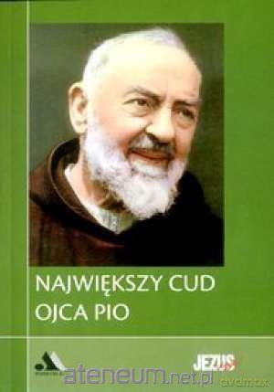 Największy cud Ojca Pio. Biblioteka Jezus żyje! [KSIĄŻKA]