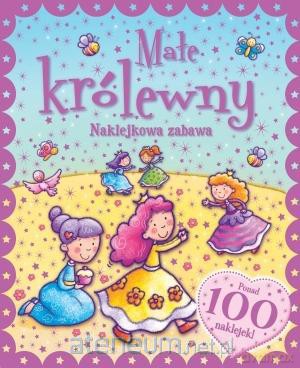 Naklejkowa zabawa. 100 Naklejek Małe Królewny [KSIĄŻKA]