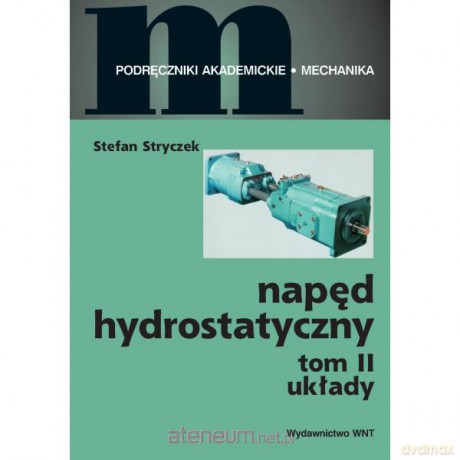 Napęd hydrostatyczny. Tom II. Układy [KSIĄŻKA]
